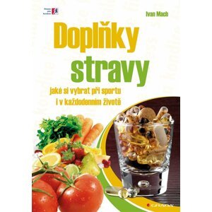 Doplňky stravy - jaké si vybrat ve sportu i v každodenním životě - Ivan Mach