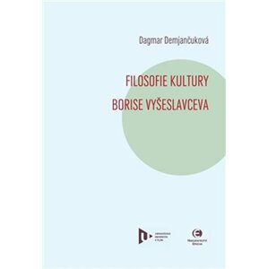 Filosofie kultury Borise Vyšeslavceva - Dagmar Demjančuková