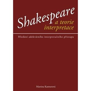 Shakespeare a teorie interpretace - Martina Kastnerová