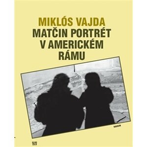 Matčin portrét v americkém rámu - Miklós Vajda