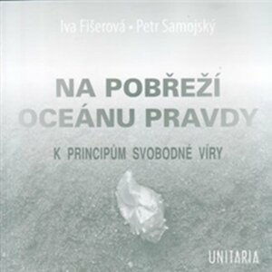 Na pobřeží Oceánu pravdy - K principům svobodné víry - Ivan Fišerová