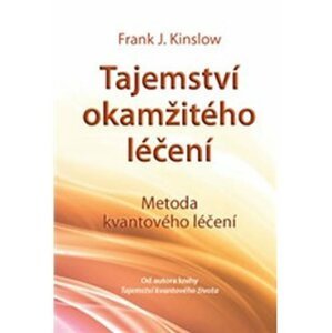 Tajemství okamžitého léčení - 2. vydání - Frank J. Kinslow