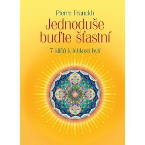 ANAG Jednoduše buďte šťastní – 7 klíčů k lehkosti bytí - Pierre Franckh