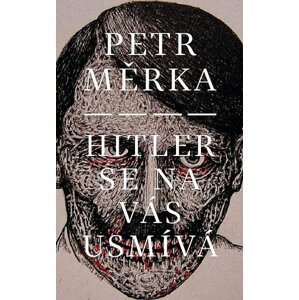 Hitler se na vás usmívá - Petr Měrka