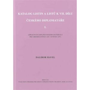 Katalog listin a listů k VII. dílu Českého diplomatáře I. - Dalibor Havel