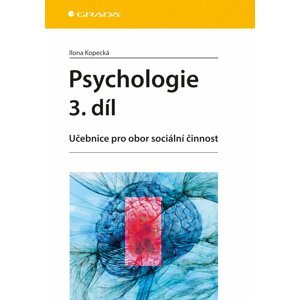 Psychologie 3. díl - Učebnice pro obor sociální činnost - Ilona Kopecká