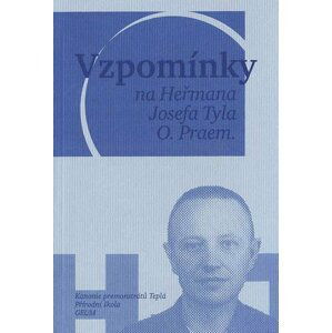 Vzpomínky na Heřmana Josefa Tyla, O. Praem. - Vojtěch Mucha