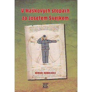 V Haškových stopách za Josefem Švejkem - Sergej Nikolskij