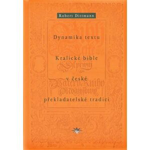 Dynamika textu Kralické bible v české překladatelské tradici - Robert Dittmann
