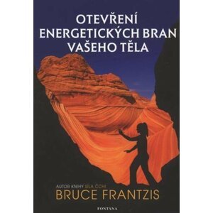 Otevření energetických bran vašeho těla - Bruce Frantzis