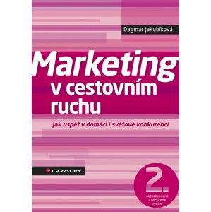 Marketing v cestovním ruchu - Jak uspět v domácí i světové konkurenci - 2. vydání - Dagmar Jakubíková