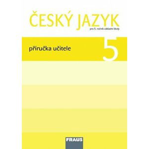 Český jazyk 5 pro ZŠ - Příručka učitele - autorů kolektiv