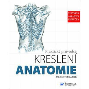 Praktický průvodce kreslení - Anatomie - Barrington Barber