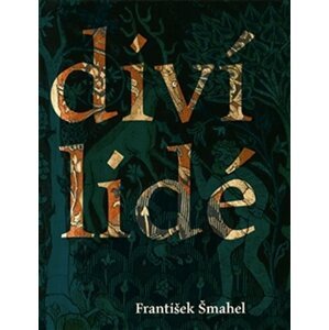 Diví lidé (v imaginaci) pozdního středověku - František Šmahel