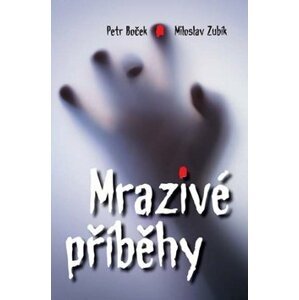 Mrazivé příběhy - Petr Boček; Miloslav Zubík