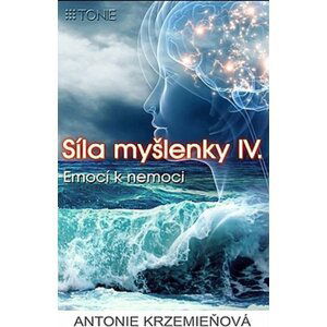 Síla myšlenky IV. - Emocí k nemoci - Antonie Krzemieňová