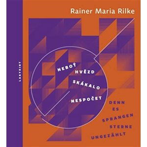 Neboť hvězd skákalo nespočet / Denn es sprangen Sterne ungezählt - Lyrika 1922–1926. Svazek I. (ČJ, NJ) - Rainer Maria Rilke