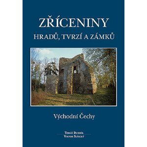 Zříceniny hradů, tvrzí a zámků - Východní Čechy - Tomáš Durdík