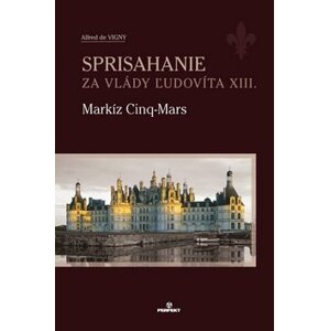 Sprisahanie za vlády Ľudovíta XIII. - Alfred de Vigny