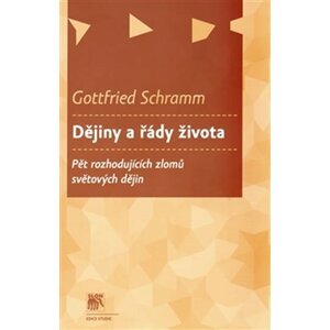 Dějiny a řády života - Pět rozhodujících zlomů světových dějin - Gottfried Schramm