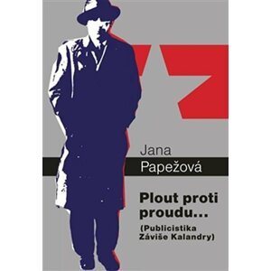 Plout proti proudu… - Publicistika Záviše Kalandry - Jana Papežová