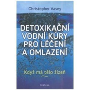 Detoxikační vodní kúry pro léčení a omlazení - Když má tělo žízeň - Christopher Vasey