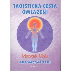 Taoistická cesta omlazení - Automasáž čchi - Mantak Chia