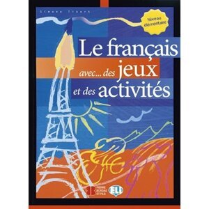 Le francais aves...des jeux et des activités: Niveau élémentaire - Simone Tibert