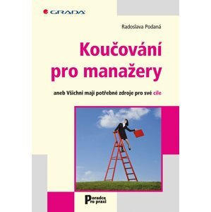 Koučování pro manažery aneb Všichni mají potřebné zdroje pro své cíle - Radoslava Podaná