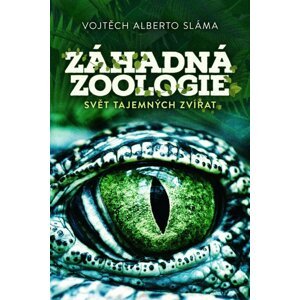 Záhadná zoologie - Svět tajemných zvířat - Vojtěch Sláma