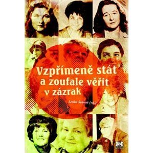 Vzpřímeně stát a zoufale věřit v zázrak - Lenka Šedová