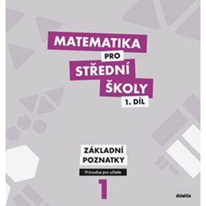 Matematika pro střední školy 1.díl Průvodce pro učitele - Michaela Cizlerová