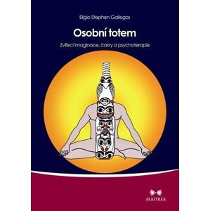 Osobní totem - Zvířecí imaginace, čakry a psychoterapie - Eligio Stephen Gallegos