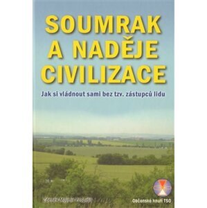 Soumrak a naděje civilizace - Jak si vládnout sami bez tzv. zástupců lidu - Zdeněk Mojmír Pospíšil