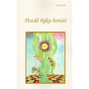 Pozdě býka honiti - Jan Sačík