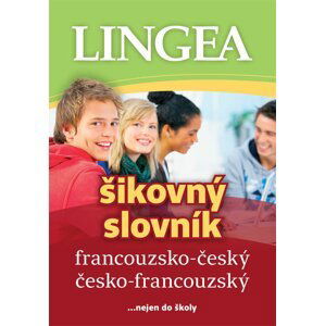 Francouzsko-český, česko-francouzský šikovný slovník...… nejen do školy, 2.  vydání - Kolektiv autorů