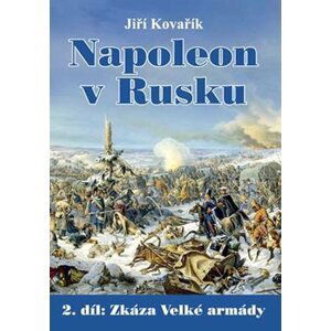 Napoleon v Rusku 2 - Zkáza Velké armády - Jiří Kovařík