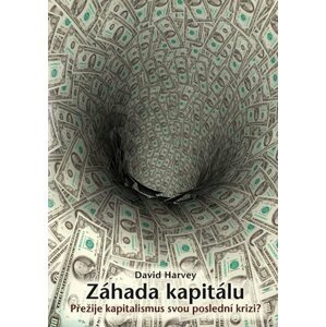 Záhada kapitálu – Přežije kapitalismus svou poslední krizi? - David Harvey