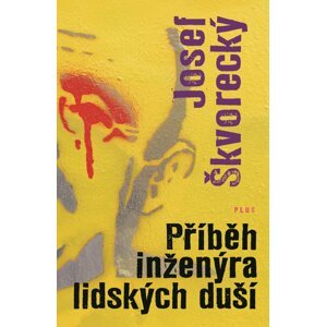 Příběh inženýra lidských duší - Josef Škvorecký