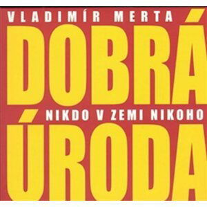 Dobrá úroda - Nikdo v zemi nikoho - CD - Vladimír Merta