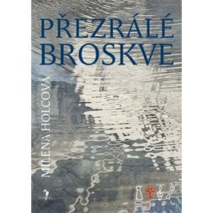 Přezrálé broskve - Milena Holcová