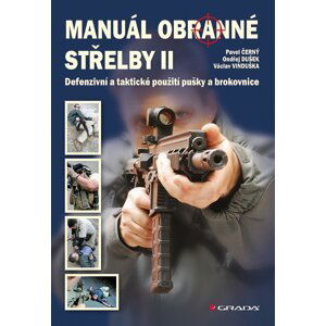 Manuál obranné střelby II - Defenzivní a taktické použití pušky a brokovnice - Pavel Černý