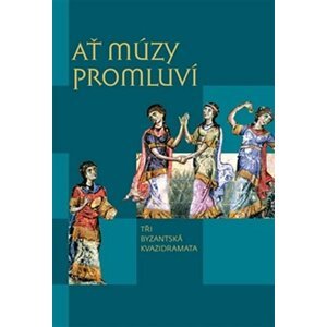 Ať múzy promluví - Tři byzantská kvazidramata