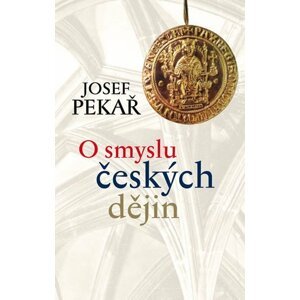 O smyslu českých dějin - Josef Pekař