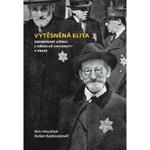 Vytěsněná elita - Zapomínaní učenci z Německé univerzity v Praze - Petr Hlaváček