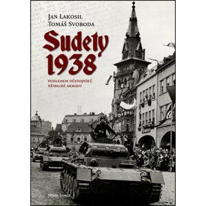 Sudety 1938 pohledem důstojníků německé armády, 1.  vydání - Jan Lakosil