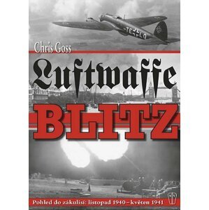 Luftwaffe Blitz - Pohled do zákulisí: listopad 1940 – květen 1941 - Chris Goss