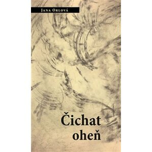 Čichat oheň - Jana Orlová