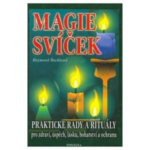 Magie svíček - Praktické rady a rituály pro zdraví, úspěch, lásku, bohatství a ochranu - Raymond Buckland