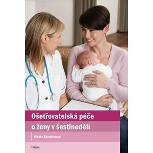 Ošetřovatelská péče o ženy v šestinedělí - Vlasta Koudelková